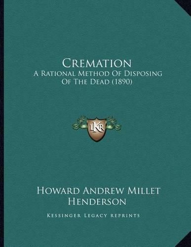 Cover image for Cremation: A Rational Method of Disposing of the Dead (1890)