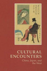 Cover image for Cultural Encounters -- China, Japan & the West: Essays Commemorating 25 Years of East Asian Studies at the University of Aarhus