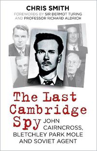 Cover image for The Last Cambridge Spy: John Cairncross, Bletchley Park Mole and Soviet Agent
