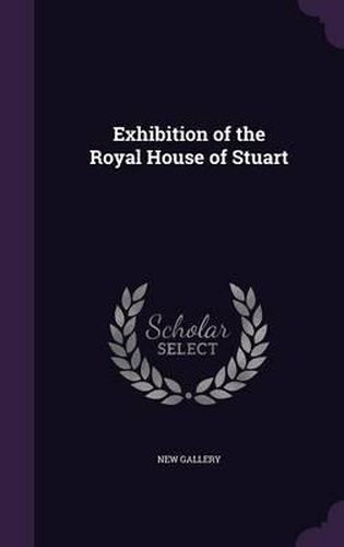 Cover image for Exhibition of the Royal House of Stuart