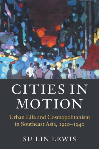 Cover image for Cities in Motion: Urban Life and Cosmopolitanism in Southeast Asia, 1920-1940