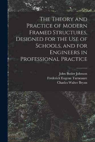 The Theory and Practice of Modern Framed Structures, Designed for the Use of Schools, and for Engineers in Professional Practice