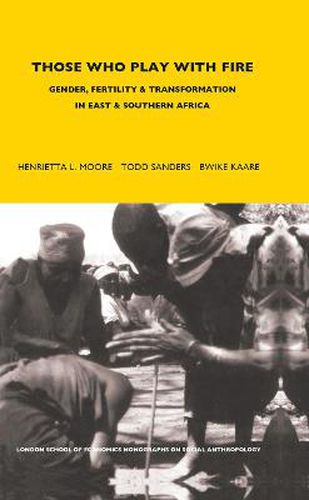 Cover image for Those Who Play with Fire: Gender, Fertility and Transformation in East and Southern Africa