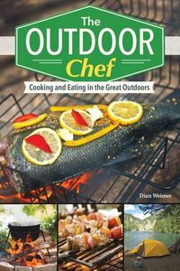 Cover image for Outdoor Chef: Eating Well and Packing Right for the Great Outdoors
