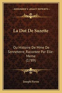 Cover image for La Dot de Suzette: Ou Histoire de Mme de Senneterre, Racontee Par Elle-Meme (1789)