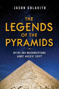 Cover image for The Legends of the Pyramids: Myths and Misconceptions about Ancient Egypt