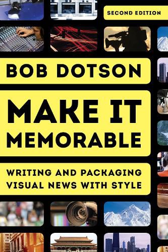Cover image for Make It Memorable: Writing and Packaging Visual News with Style