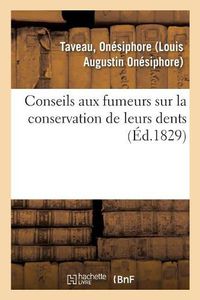 Cover image for Conseils Aux Fumeurs Sur La Conservation de Leurs Dents. 2e Edition: Suivis de l'Expose de Plusieurs Experiences Propres A Constater l'Efficacite de Chlorure de Chaux