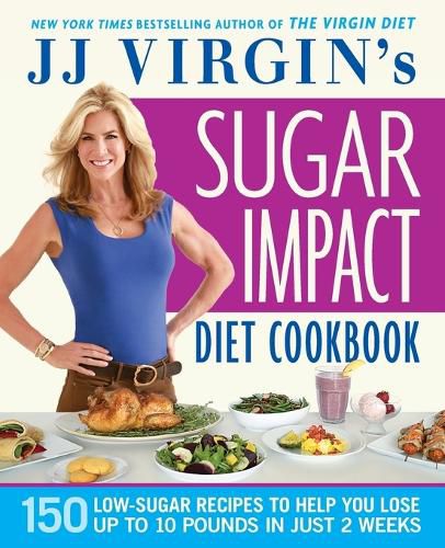 Cover image for Jj Virgin's Sugar Impact Diet Cookbook: 150 Low-Sugar Recipes to Help You Lose Up to 10 Pounds in Just 2 Weeks