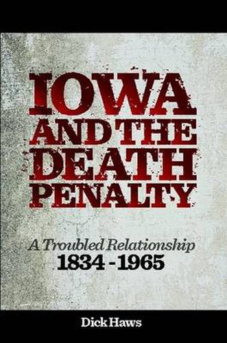 Cover image for Iowa and the Death Penalty | A Troubled Relationship | 1834 - 1965