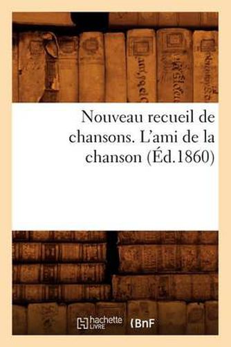 Nouveau Recueil de Chansons. l'Ami de la Chanson (Ed.1860)