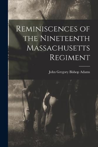 Cover image for Reminiscences of the Nineteenth Massachusetts Regiment