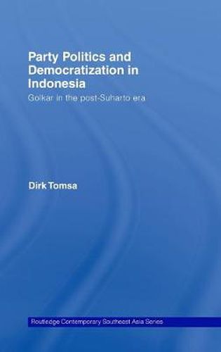 Cover image for Party Politics and Democratization in Indonesia: Golkar in the post-Suharto era