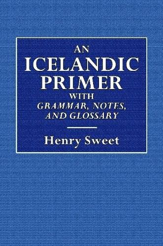 An Icelandic Primer - With Grammar, Notes, and Glossary