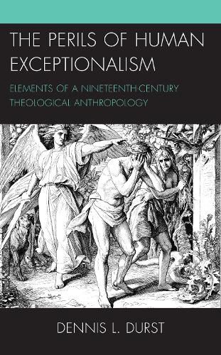 Cover image for The Perils of Human Exceptionalism: Elements of a Nineteenth-Century Theological Anthropology