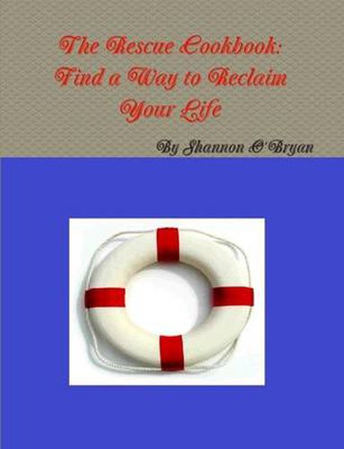 Cover image for The Rescue Cookbook: Find a Way to Reclaim Your Life