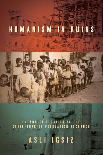 Cover image for Humanism in Ruins: Entangled Legacies of the Greek-Turkish Population Exchange