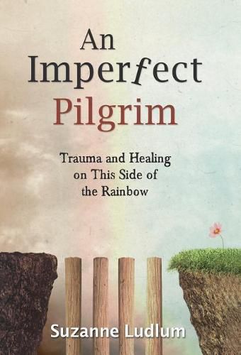 Cover image for An Imperfect Pilgrim: Trauma and Healing on This Side of the Rainbow