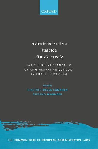 Cover image for Administrative Justice Fin de siecle: Early Judicial Standards of Administrative Conduct in Europe (1890-1910)