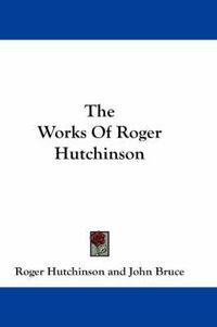 Cover image for The Works of Roger Hutchinson