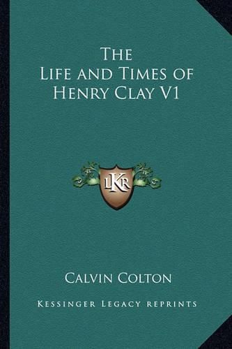 Cover image for The Life and Times of Henry Clay V1