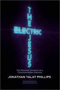 Cover image for The Electric Jesus: The Healing Journey of a Contemporary Gnostic