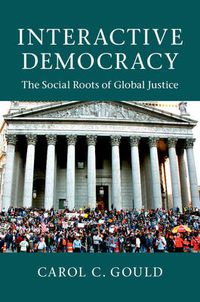 Cover image for Interactive Democracy: The Social Roots of Global Justice