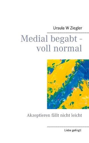 Cover image for Medial begabt - voll normal: Akzeptieren fallt nicht leicht