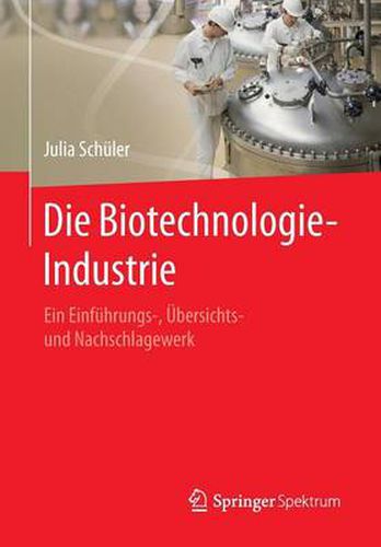 Cover image for Die Biotechnologie-Industrie: Ein Einfuhrungs-, UEbersichts- Und Nachschlagewerk