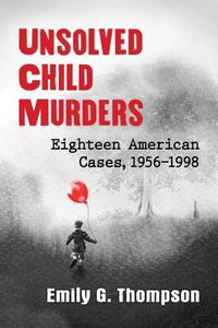 Cover image for Unsolved Child Murders: Eighteen American Cases, 1956-1998