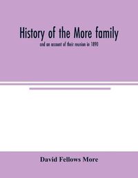 Cover image for History of the More family, and an account of their reunion in 1890