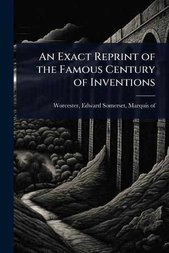 Cover image for An Exact Reprint of the Famous Century of Inventions