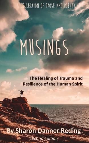 Cover image for Musings: The Healing of Trauma and Resilience of the Human Spirit: A Collection of Prose and Poetry