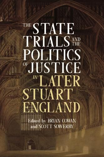 The State Trials and the Politics of Justice in Later Stuart England