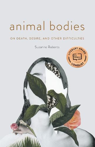 Cover image for Animal Bodies: On Death, Desire, and Other Difficulties