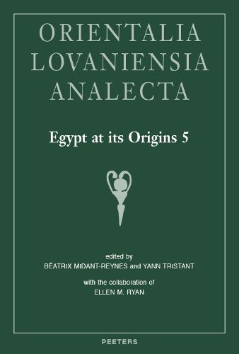 Egypt at its Origins 5: Proceedings of the Fifth International Conference  Origin of the State. Predynastic and Early Dynastic Egypt , Cairo, 13th-18th April 2014