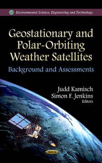 Cover image for Geostationary & Polar-Orbiting Weather Satellites: Background & Assessments