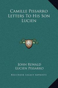 Cover image for Camille Pissarro Letters to His Son Lucien