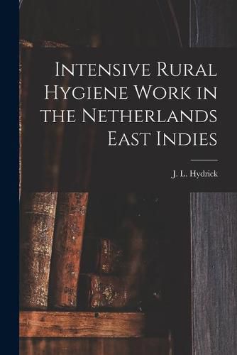 Cover image for Intensive Rural Hygiene Work in the Netherlands East Indies