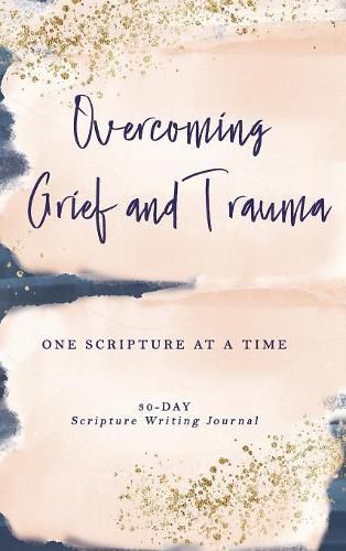 Cover image for Overcoming Grief and Trauma: One Scripture at a Time