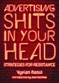 Cover image for Advertising Shits In Your Head: Strategies for Resistance