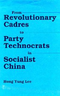 Cover image for From Revolutionary Cadres to Party Technocrats in Socialist China