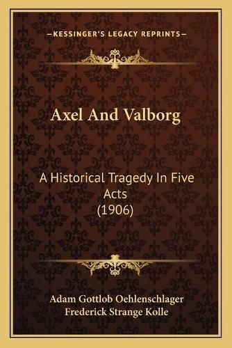 Axel and Valborg: A Historical Tragedy in Five Acts (1906)