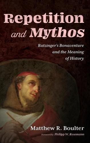 Cover image for Repetition and Mythos: Ratzinger's Bonaventure and the Meaning of History