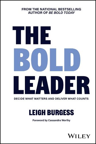 Cover image for The BOLD Leader: Decide What Matters and Deliver What Counts