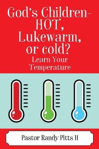 God's Children - HOT, Lukewarm, or cold?  Learn Your Temperature