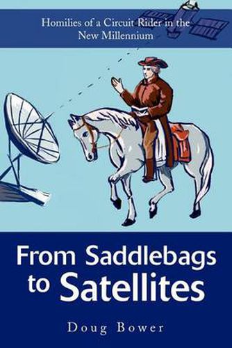 Cover image for From Saddlebags to Satellites: Homilies of a Circuit Rider in the New Millennium