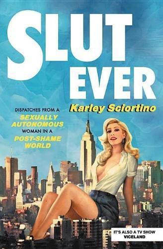 Cover image for Slutever: Dispatches from a Sexually Autonomous Woman in a Post-Shame World