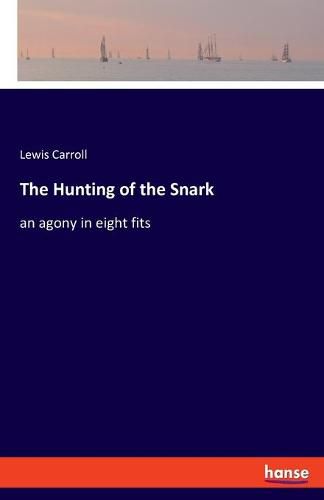 The Hunting of the Snark: an agony in eight fits