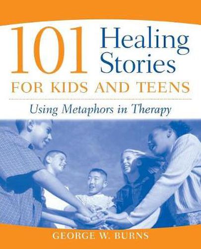 Cover image for 101 Healing Stories for Kids and Teens - Using Metaphors in Therapy